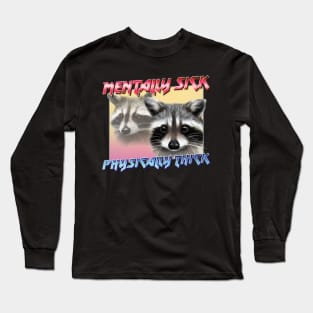 Mentally Sick / Physically Thick -- Trash Panda Lover Long Sleeve T-Shirt